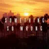 Cali Days, Eros Vellucci, Jake Harris, Luke Jenson & Toby Robinson - Something So Wrong - Single