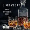 J.Showboat - Tell You Like This - Single