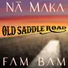 Na Maka Fam Bam - Old Saddle Road - Single