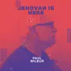 Paul Wilbur - Jehovah Is Here - Single