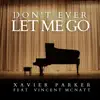 Xavier Parker - Don't Ever Let Me Go (feat. Vincent McNatt) - Single