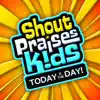 Shout Praises Kids - Today Is the Day