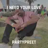 Partypreet - I Need Your Love - Single