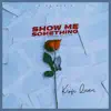 Kofi Quan - Show Me Something - Single