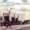 Jorge Valdez - Canciones de Mi Ciudad