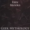 Eben Brooks - Geek Mythology