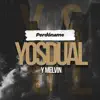 Yosdual & Melvin - Perdóname - Single