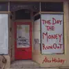 Alex Hickey - The Day the Money Run Out