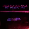 The Mindful Eyes - Space is a Safe Place