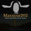 Maxxout202 - Im in Love with (That Girl) - Single