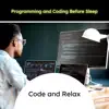 Programming and Coding Before Sleep - Code and Relax