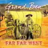 Grand Ben - Far Far West