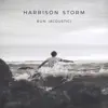 Harrison Storm - Run (Acoustic) - Single