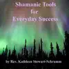 Kathleen Schramm - Shamanic Tools for Everyday Success