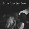 Various Artists - Rainy Cafe Jazz Date – Romantic Whisper, Mood for Love, Autumn Bossa, Groovy Kind of Kiss