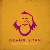 Orang Utan - Who's Your Love? - Single