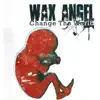 Wax Angel - Change the World