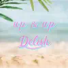 Delish - Up & Up - Single