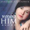 Deborah Hightower - Worship Him Alone