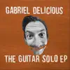 Gabriel Delicious - The Guitar Solo EP