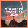 We Made It - You Are My Phantasy 2k20 (feat. Rim) - Single