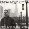 Steve Lloyd Smith - Five: Live at the Centre (feat. Kevin Elaschuk, Dave Say, Diana a. Dvora & Dylan Van Der Schyff))