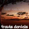 Travis Daniels - Here and Now (Extended Mix) - Single