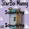 StarBoi Manny - Something 2 $Omething - Single