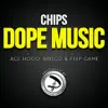 Chips - Dope Music (feat. Ace Hood, Brisco & Peep Game) - Single