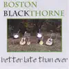 Boston Blackthorne - Better Late Than Ever