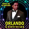 Orlando Contreras - Amar No Es Pecado