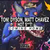 Ton! Dyson, Matt Chavez & Hot Shit! - Coming Home - Single