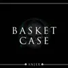 Anjer - Basket Case - Single