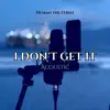 Human the Lyrist - I DON'T GET IT (Acoustic) [Acoustic] - Single