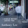 Anthony Lee - I Could Never Leave You - Single