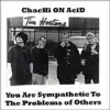 Chachi On Acid - You Are Sympathetic to the Problems of Others