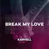 Karvell - Break My Love - Single