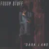 Foggy Stuff - Dark Land