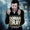 The Confessions of Dorian Gray - Series 1.5: The Fallen King of Britain (Unabridged)