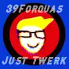 39Forquas - Just Twerk - Single