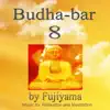 Fujiyama - Budha - Bar 8, Music For Relaxation and Meditation