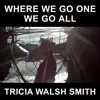 Tricia Walsh Smith - Where We Go One We Go All - Single