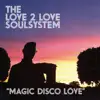 The Love 2 Love Soulsystem - Magic Disco Love