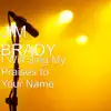 Jim Brady - I Will Sing My Praises to Your Name - Single