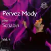 Pervez Mody - Pervez Mody plays Scriabin, Vol. 4