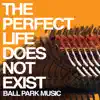 Ball Park Music - The Perfect Life Does Not Exist - Single