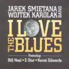 Jarek Smietana & Wojtek Karolak - I Love the Blues (feat. Bill Neal, Z-Star & Karen Edwards)