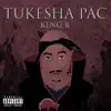 King K - TuKesha Pac