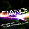 Various Artists - Dance: The Ultimate DJ Party House - Electro Music Playlist