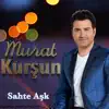 Murat Kurşun - Sahte Aşk - Single